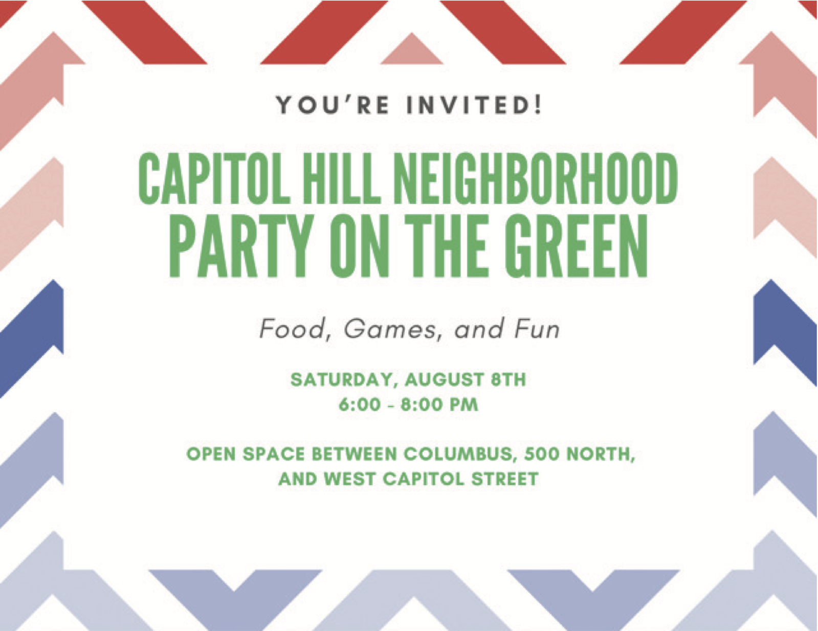 A stylized invitation with red and blue chevron patterns. In the center is a white space with green text that reads: You're Invited! Capitol Hill Neighborhood Party on the Green Food, Games, and Fun Saturday, August 8th 6:00-8:00 PM Open space between Columbus, 500 North, and West Capitol Street